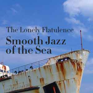 Smooth Jazz of the Sea by the Lonely Flatulence